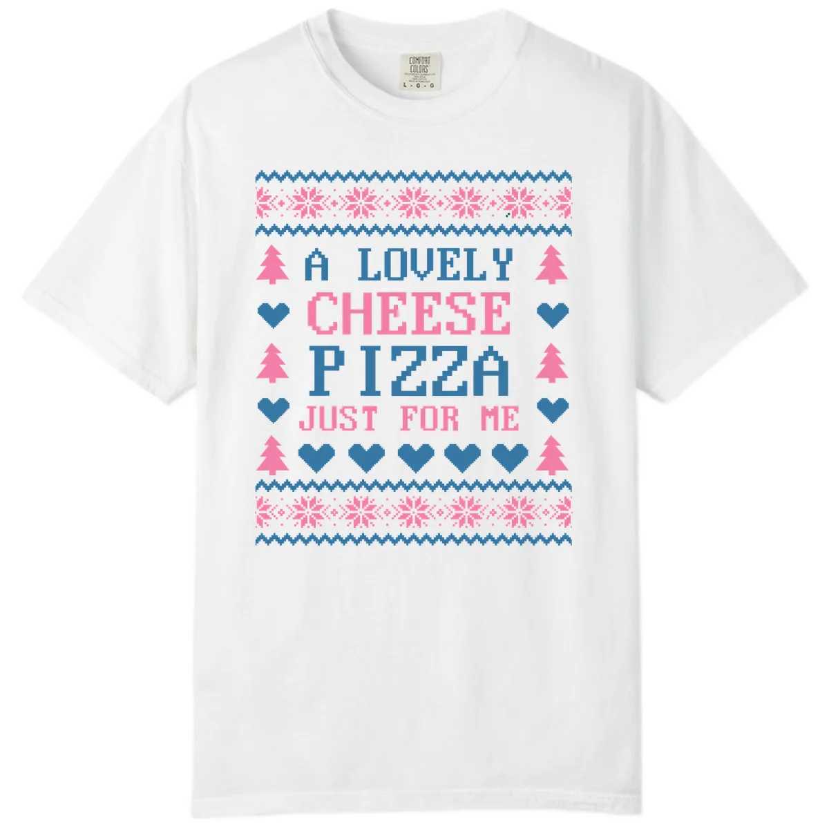 A Lovely Cheese Pizza Just For Me Design Comfort Color in White