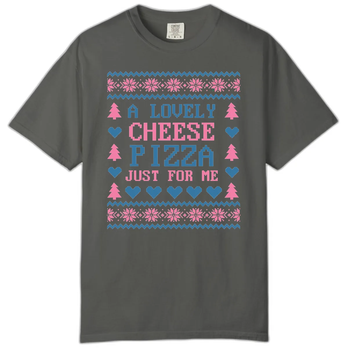 A Lovely Cheese Pizza Just For Me Design Comfort Color in Pepper