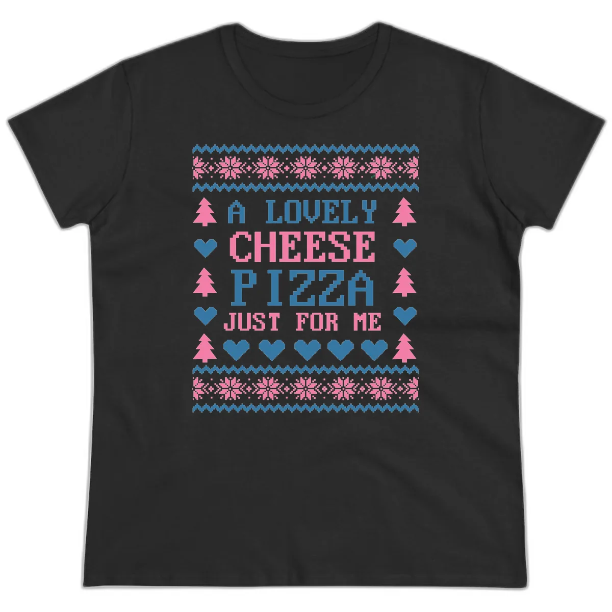 A Lovely Cheese Pizza Just For Me Design Ladies Tee in Black