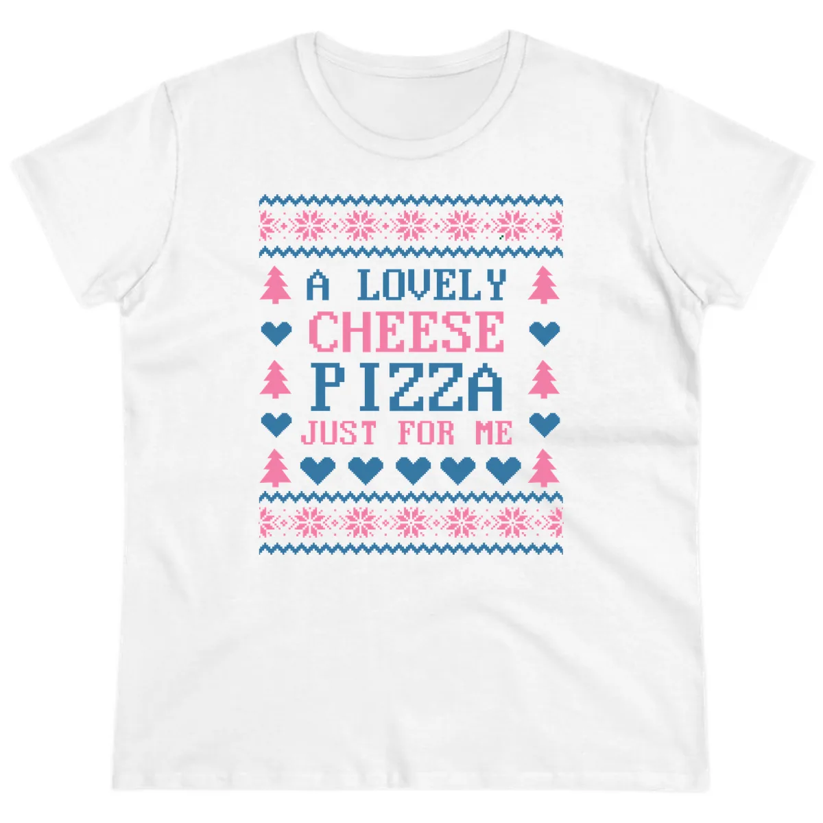 A Lovely Cheese Pizza Just For Me Design Ladies Tee in White