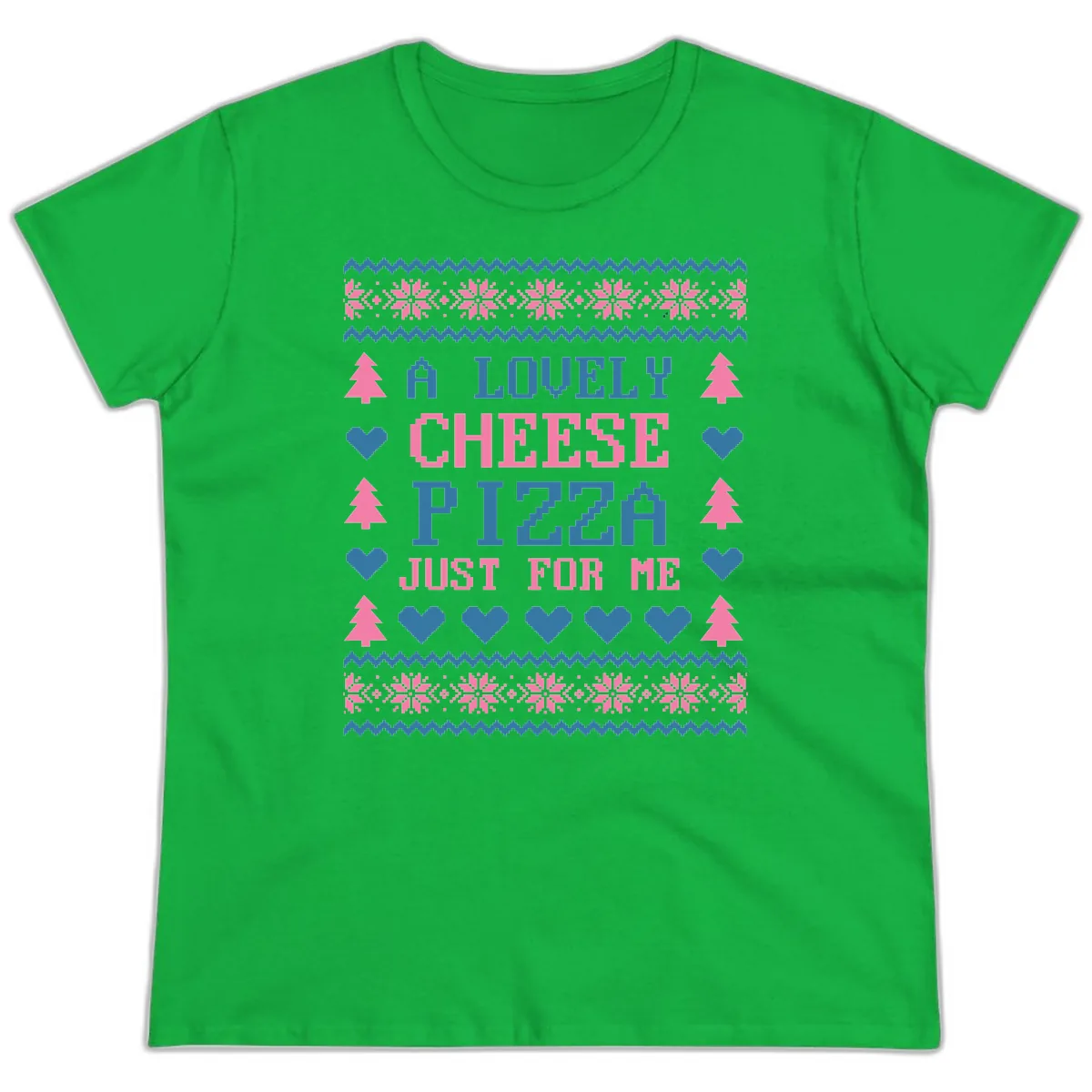 A Lovely Cheese Pizza Just For Me Design Ladies Tee in Irish Green