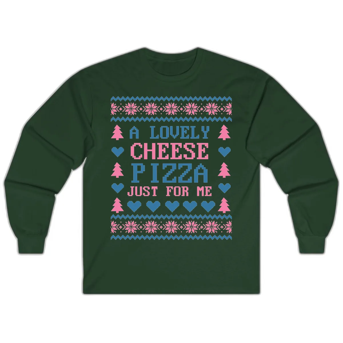 A Lovely Cheese Pizza Just For Me Design Long Sleeve in Forest Green
