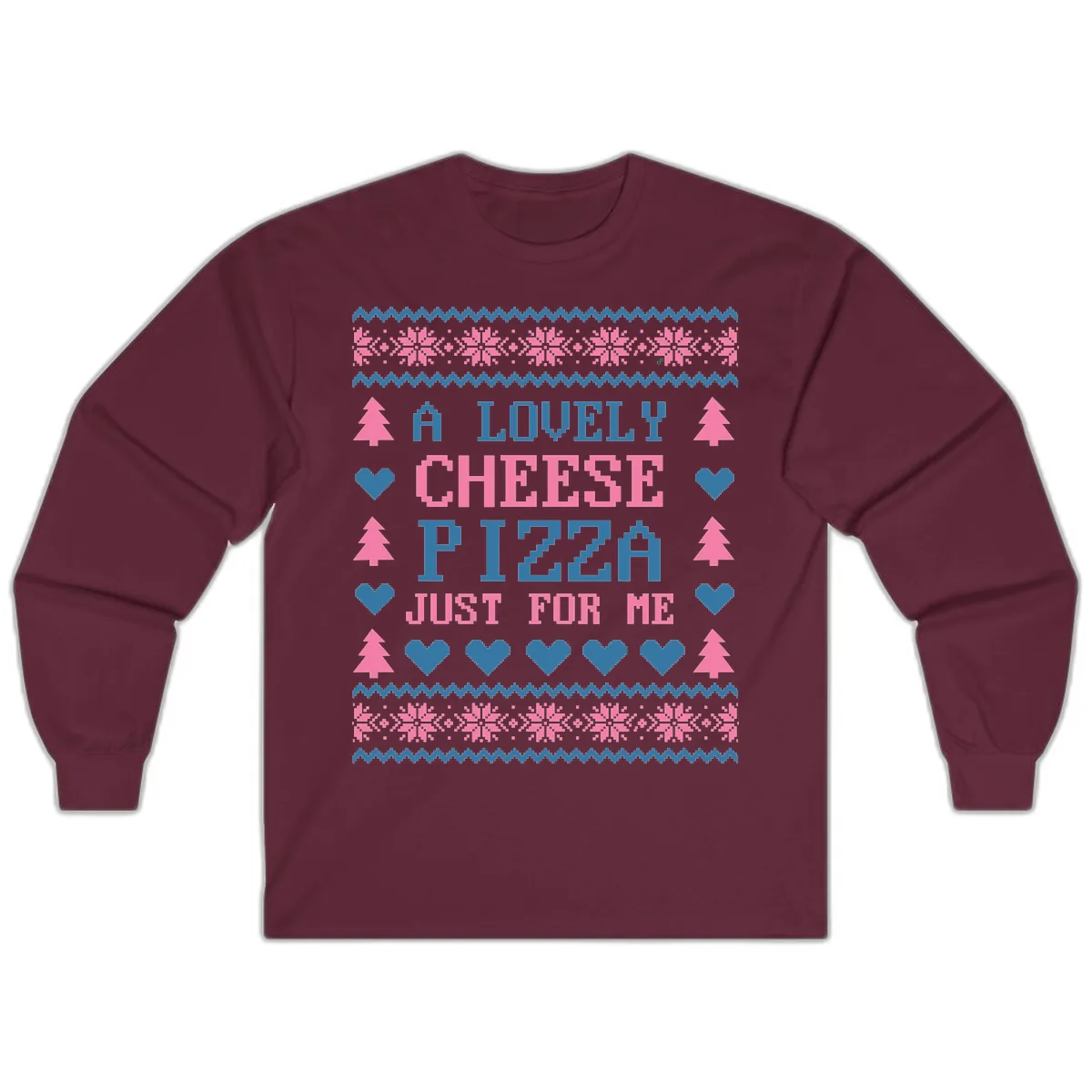 A Lovely Cheese Pizza Just For Me Design Long Sleeve in Maroon