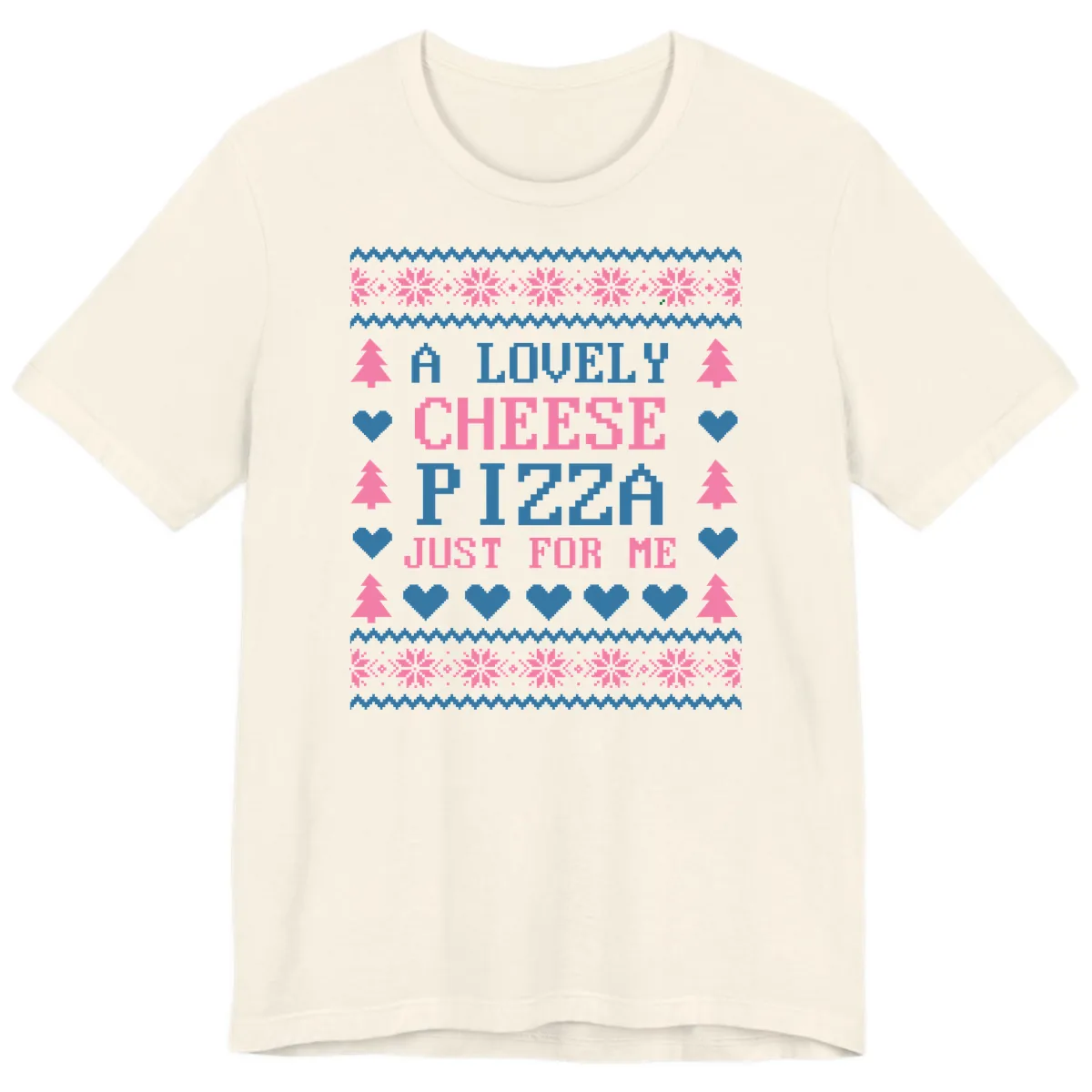 A Lovely Cheese Pizza Just For Me Design Premium T-Shirt in Natural