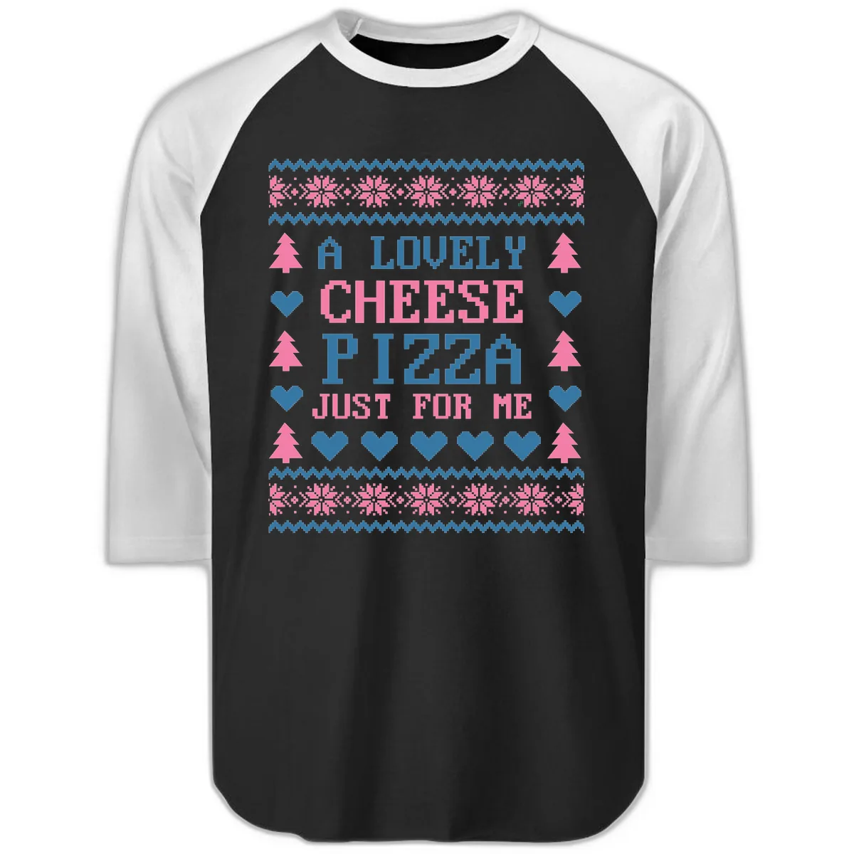 A Lovely Cheese Pizza Just For Me Design Raglan 3/4 in Black White