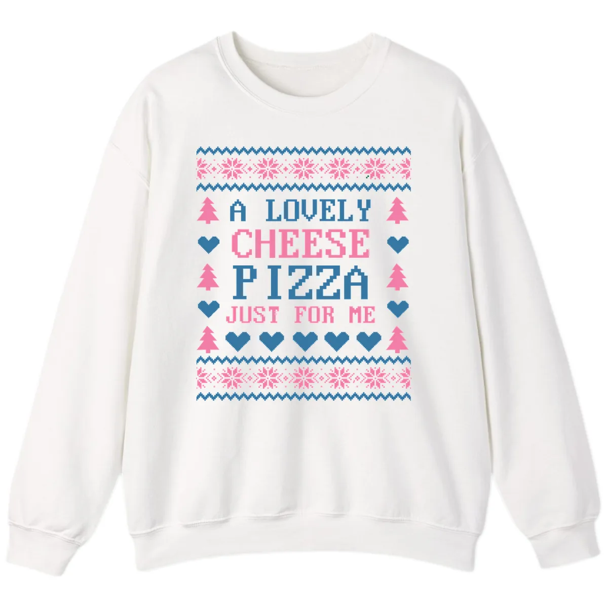 A Lovely Cheese Pizza Just For Me Design Sweatshirt in White