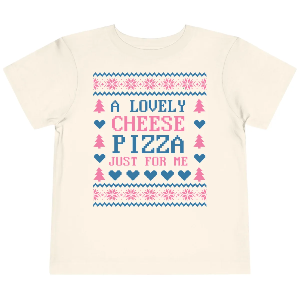 A Lovely Cheese Pizza Just For Me Design Toddler T-Shirt in Natural