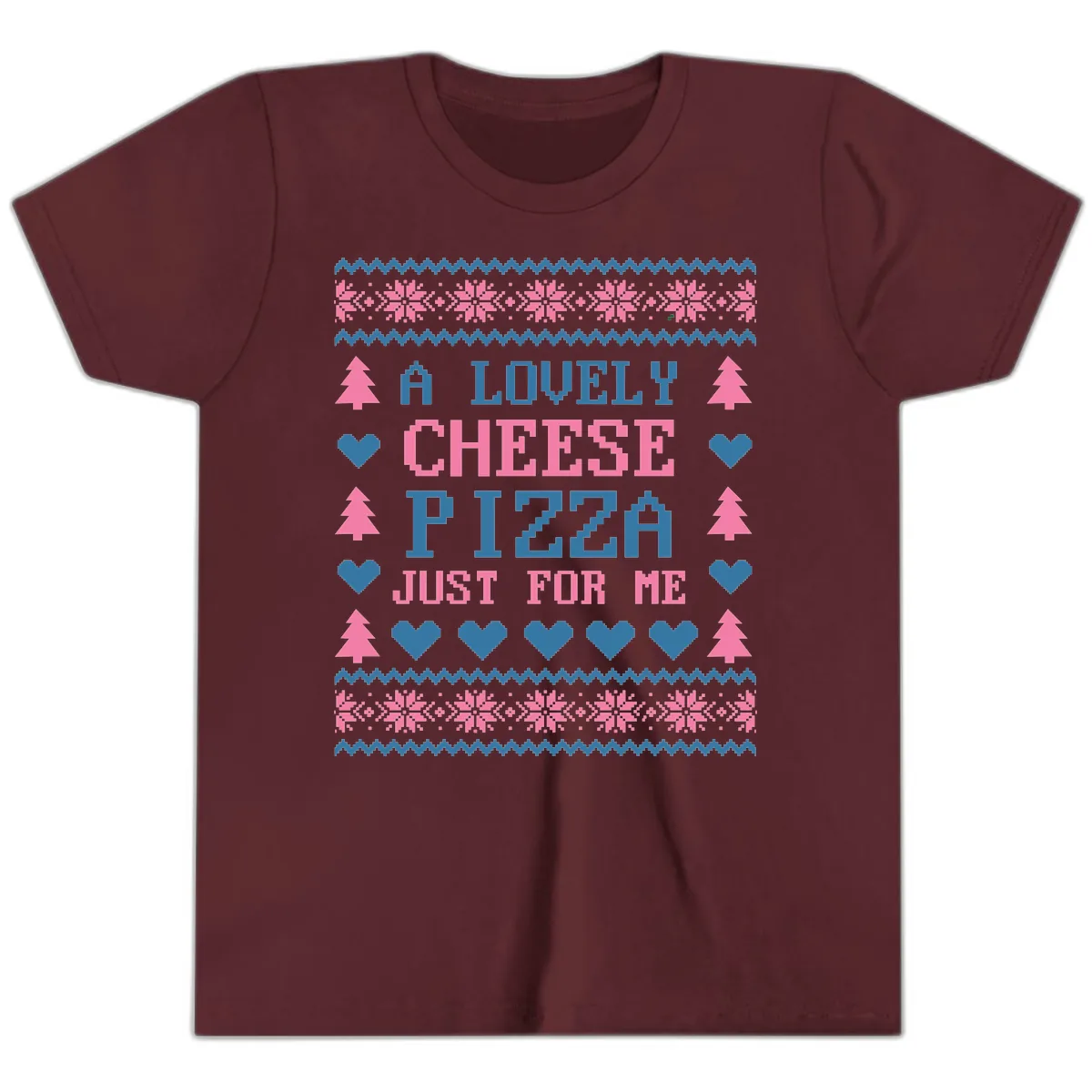 A Lovely Cheese Pizza Just For Me Design Youth T-Shirt in Maroon