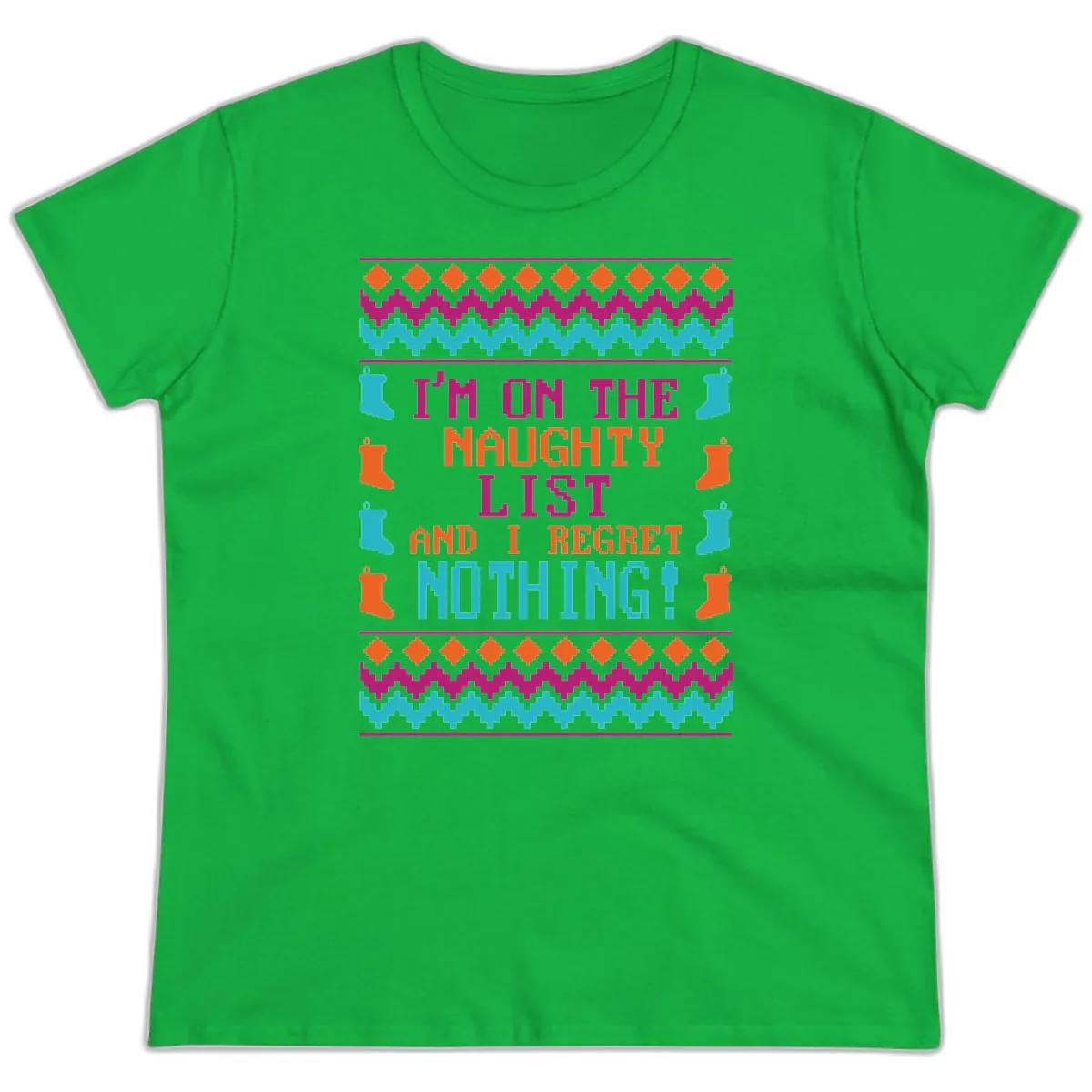 I'm On The Naughty List And I Regret Nothing Ladies Tee in Irish Green