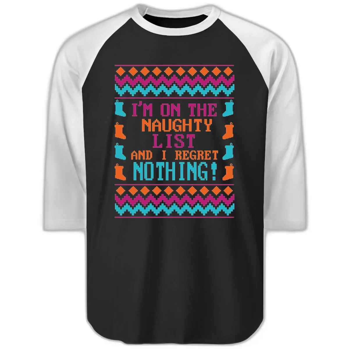 I'm On The Naughty List And I Regret Nothing Raglan 3/4 in Black White