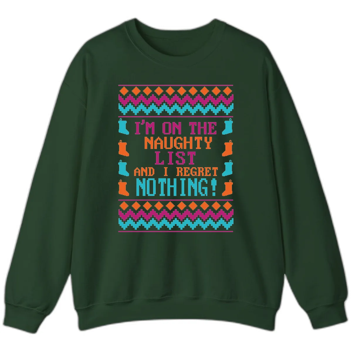 I'm On The Naughty List And I Regret Nothing Sweatshirt in Forest Green