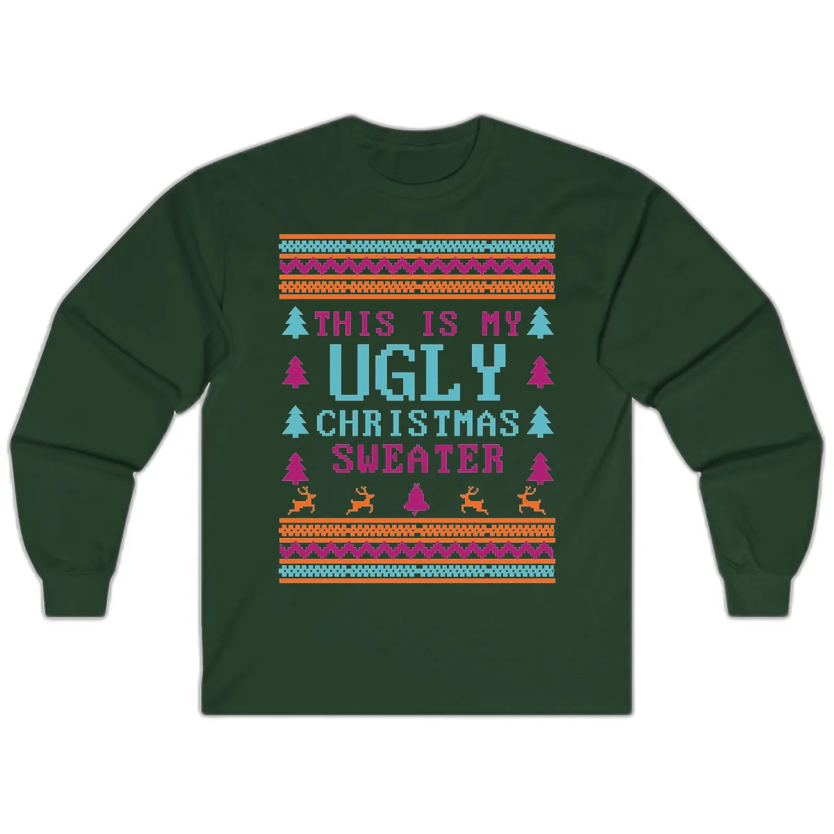 This Is My Ugly Christmas Sweater Long Sleeve in Forest Green