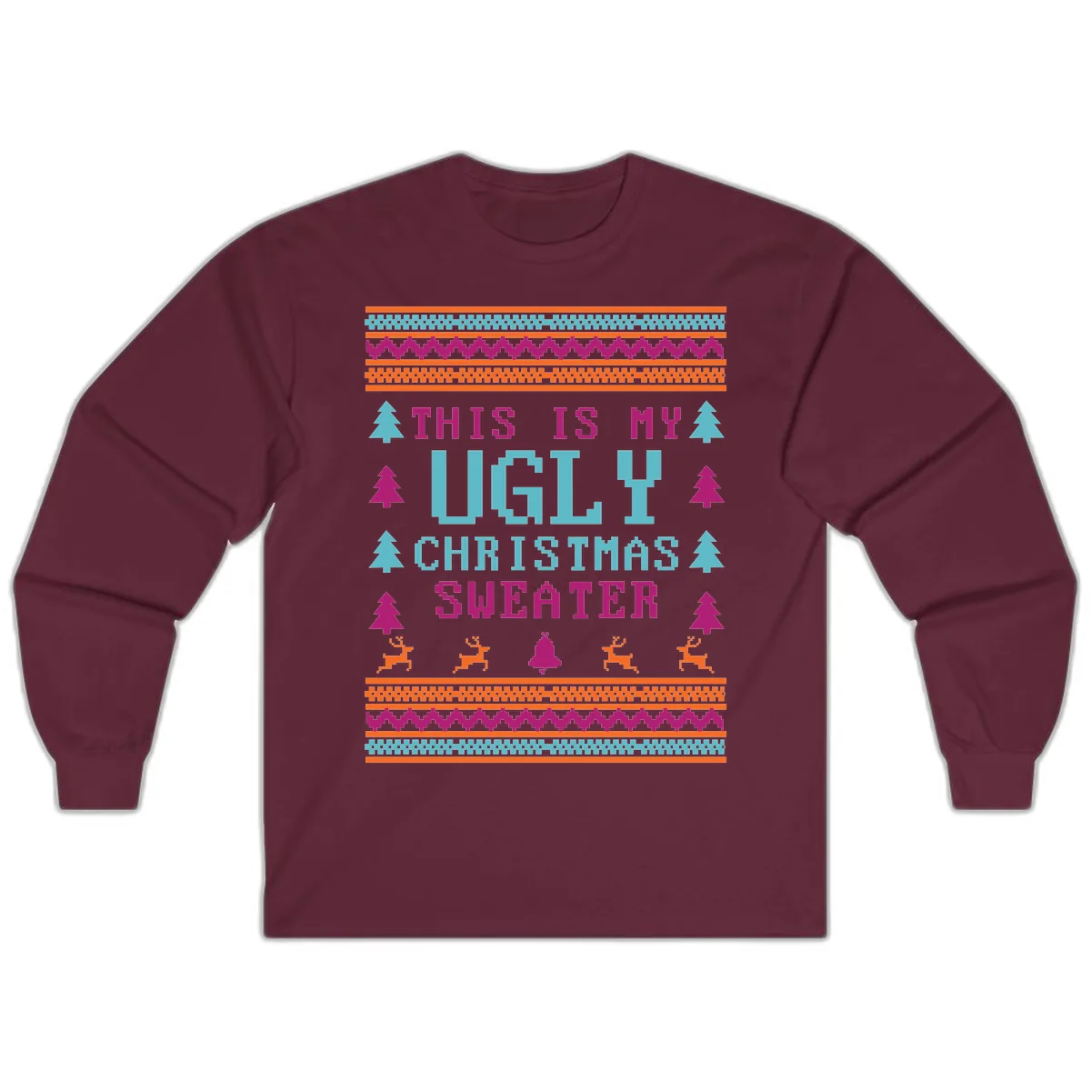 This Is My Ugly Christmas Sweater Long Sleeve in Maroon