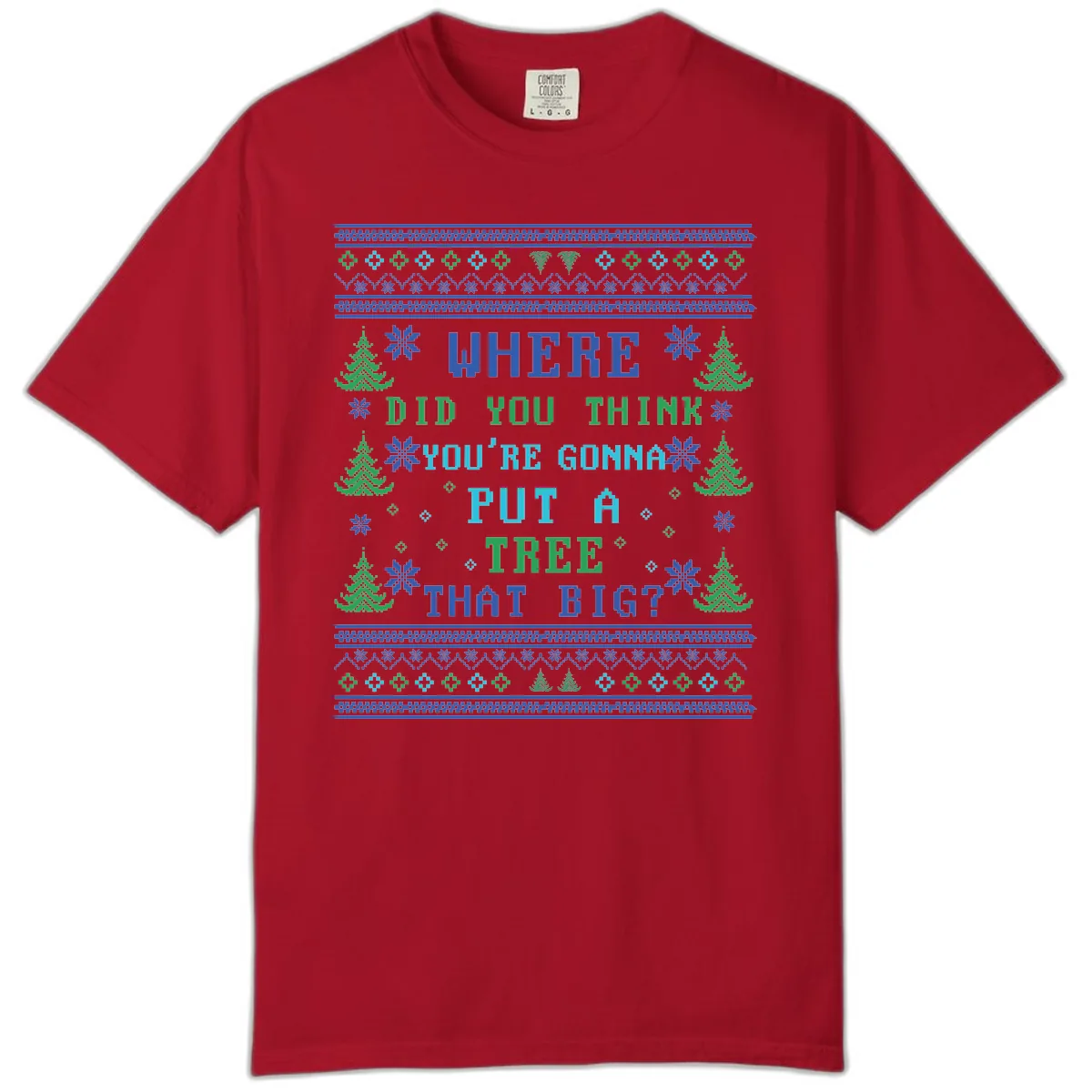 Where Did You Think You're Gonna Put A Tree That Big? Comfort Color in Red