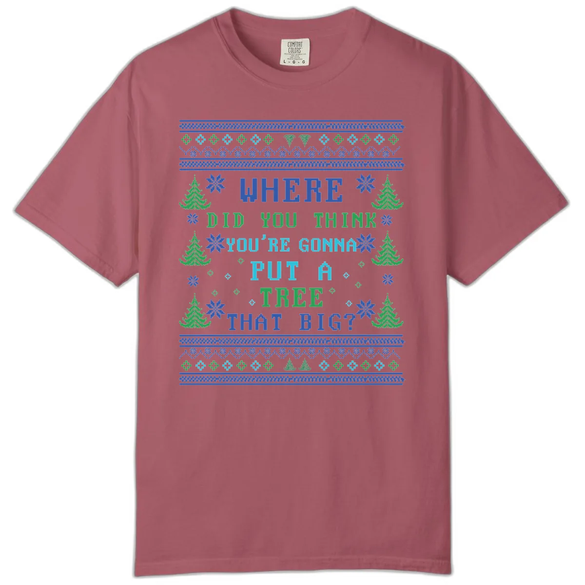 Where Did You Think You're Gonna Put A Tree That Big? Comfort Color in Crimson