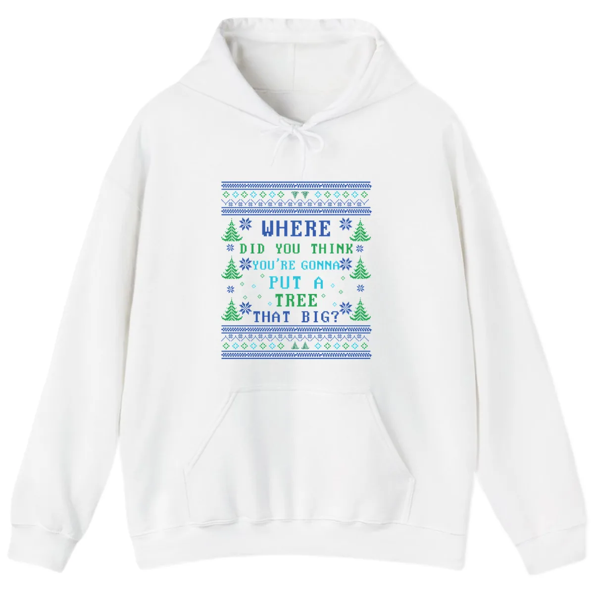 Where Did You Think You're Gonna Put A Tree That Big? Hoodie in White