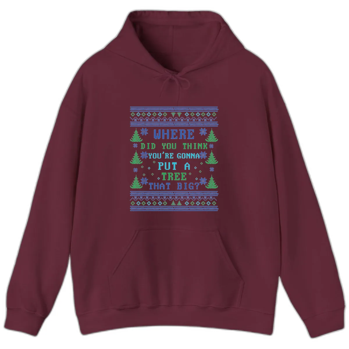 Where Did You Think You're Gonna Put A Tree That Big? Hoodie in Maroon