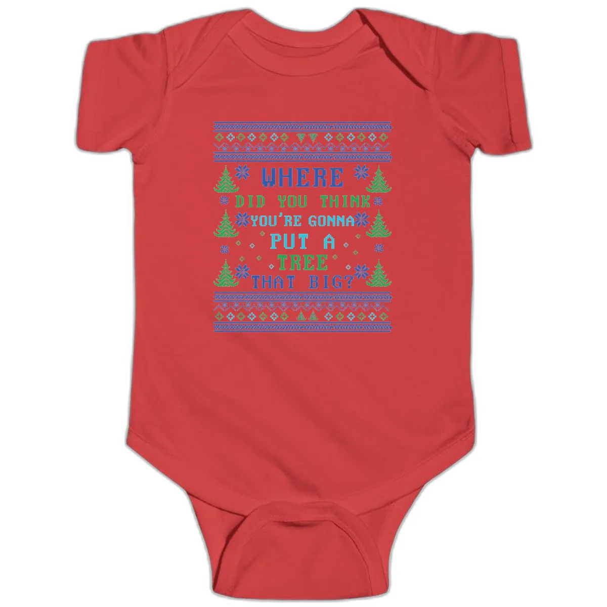 Where Did You Think You're Gonna Put A Tree That Big? Baby Onesie in Red
