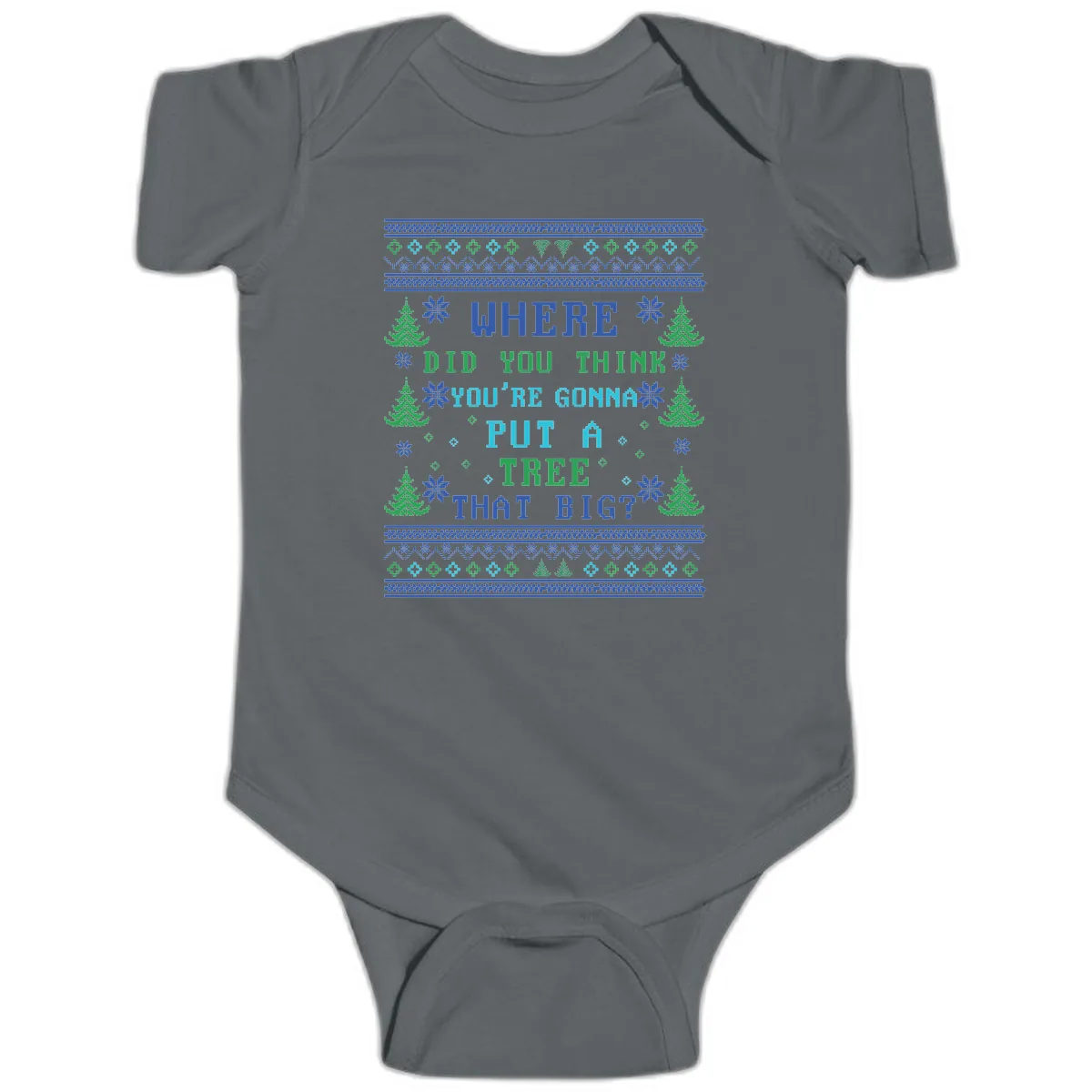 Where Did You Think You're Gonna Put A Tree That Big? Baby Onesie in Charcoal