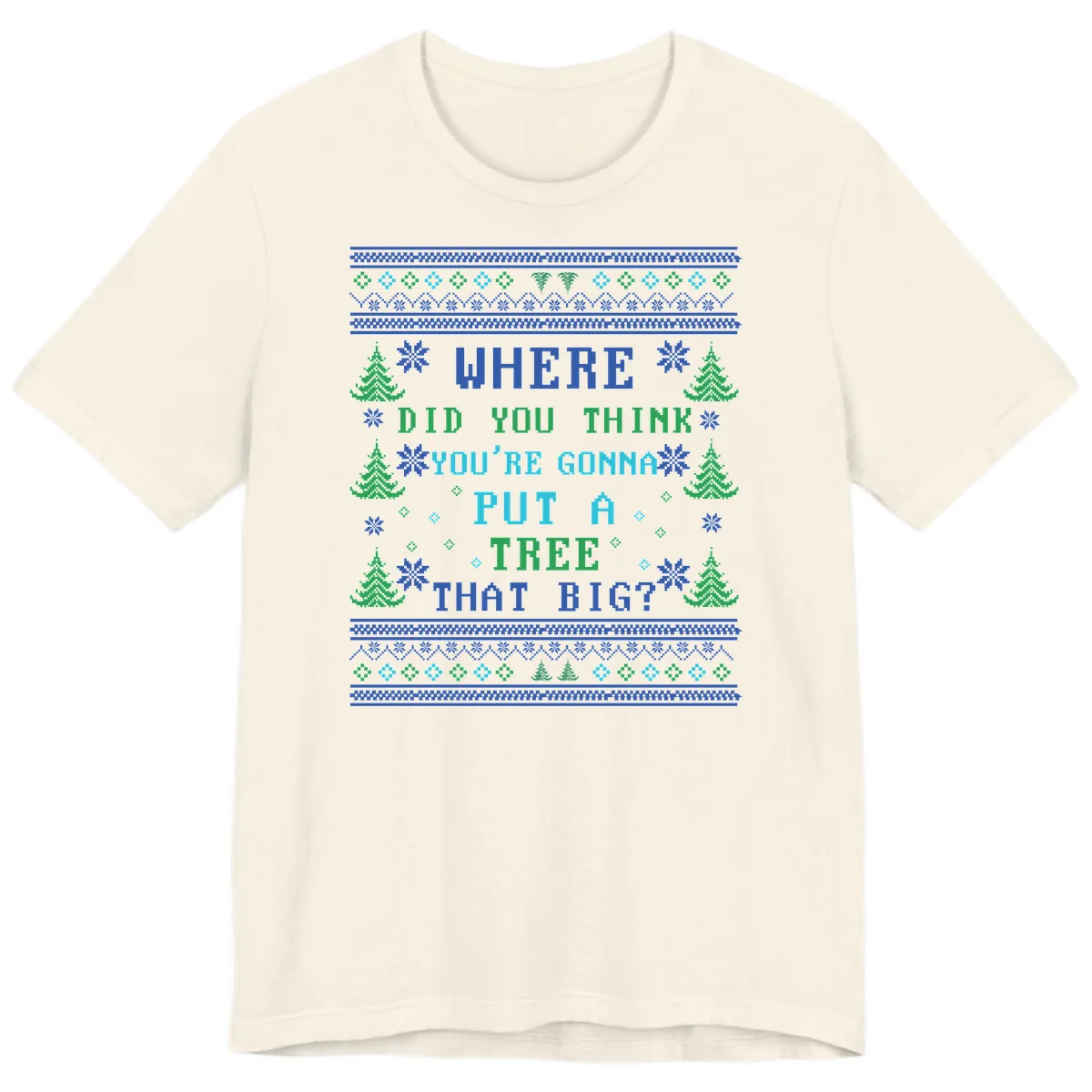 Where Did You Think You're Gonna Put A Tree That Big? Premium T-Shirt in Natural