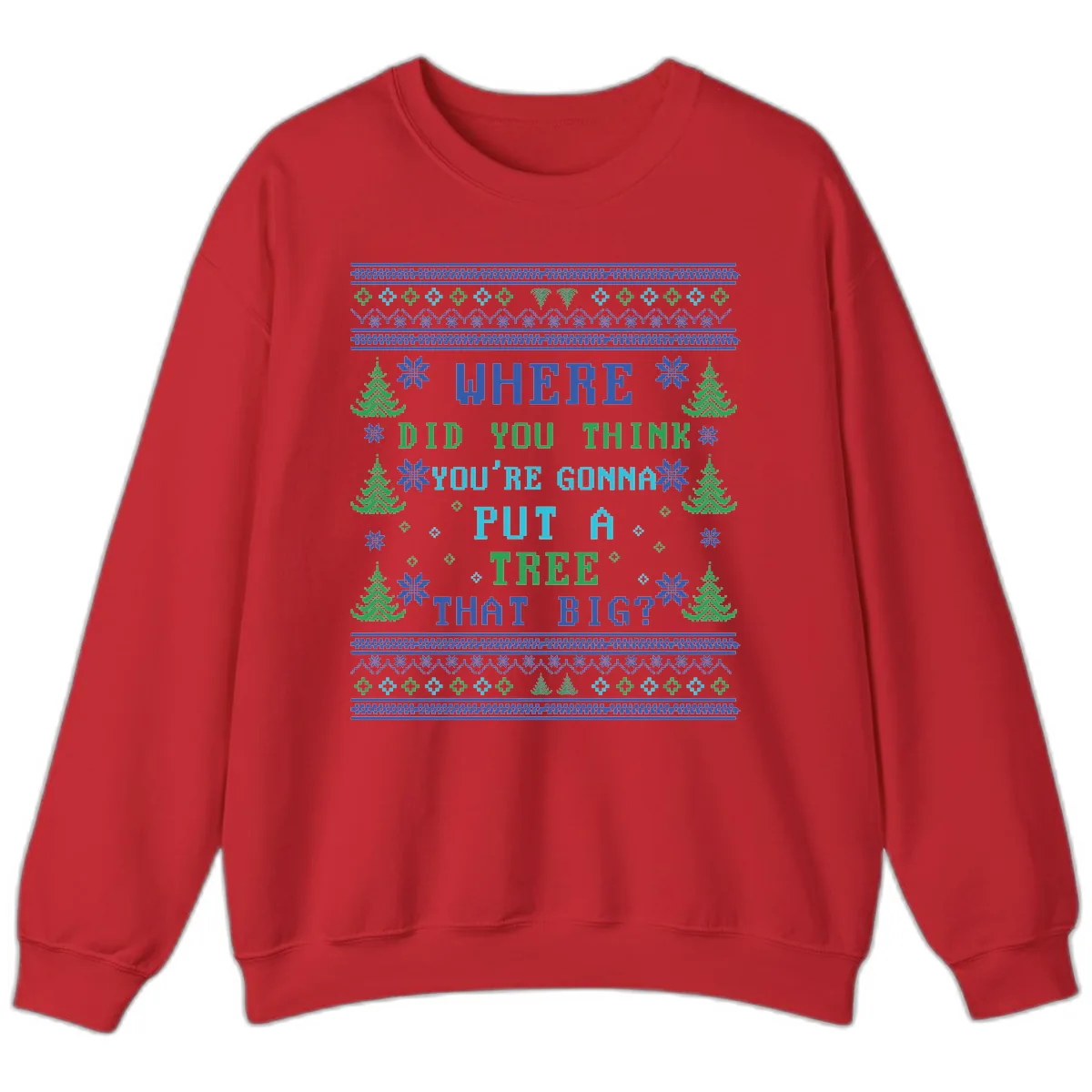 Where Did You Think You're Gonna Put A Tree That Big? Sweatshirt in Red