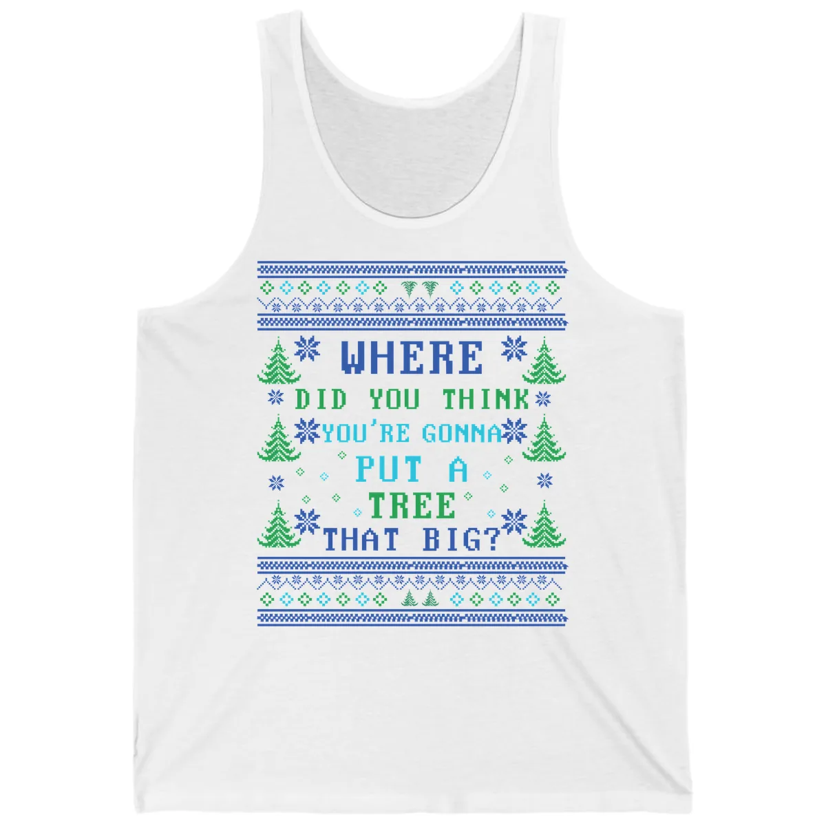 Where Did You Think You're Gonna Put A Tree That Big? Tank in White
