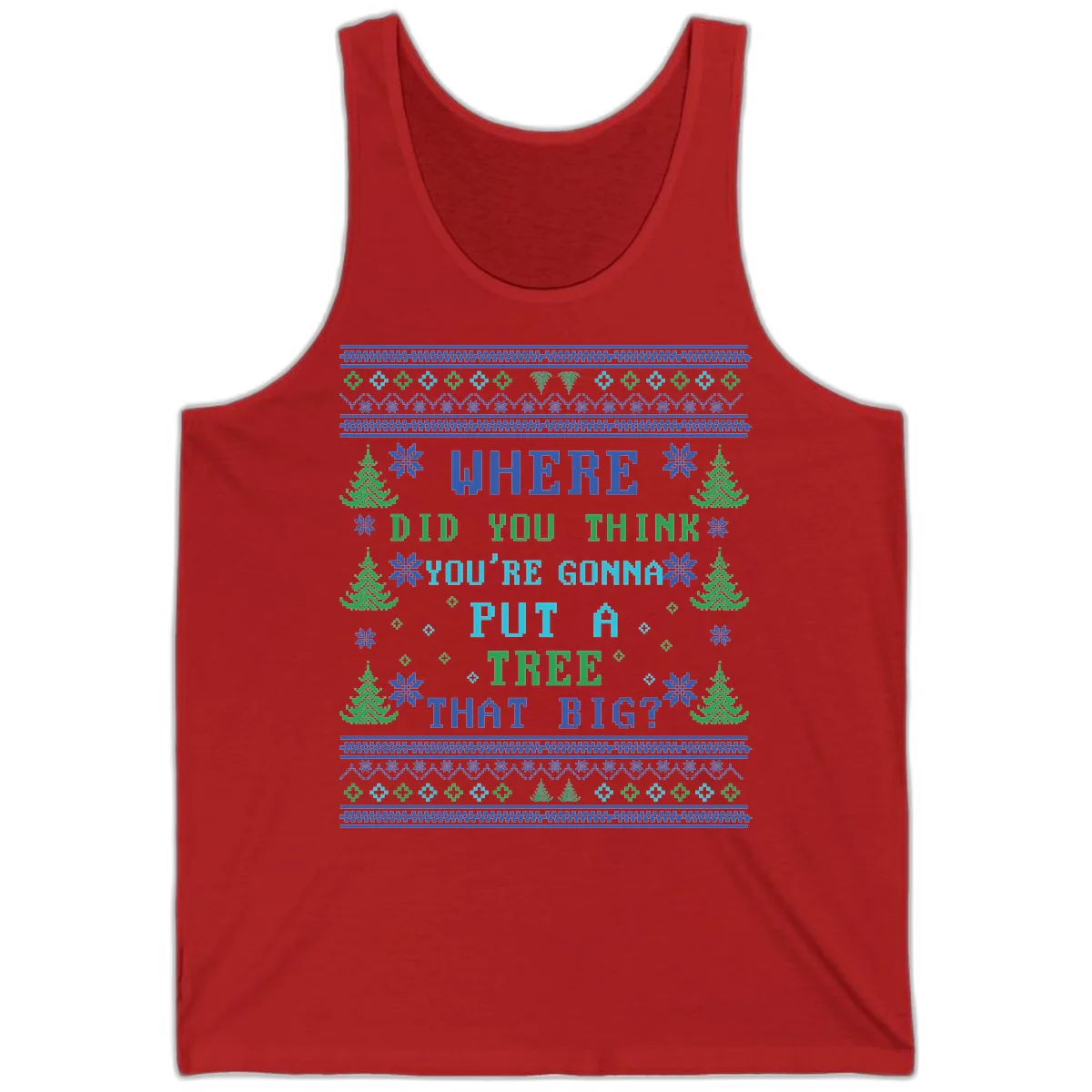 Where Did You Think You're Gonna Put A Tree That Big? Tank in Red