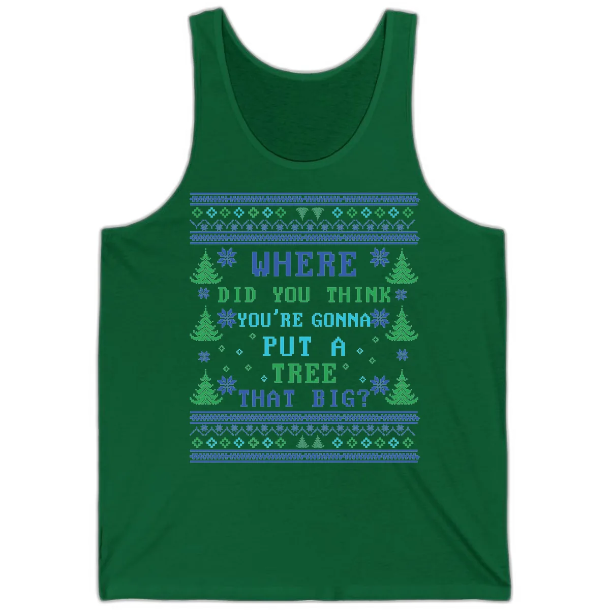 Where Did You Think You're Gonna Put A Tree That Big? Tank in Kelly
