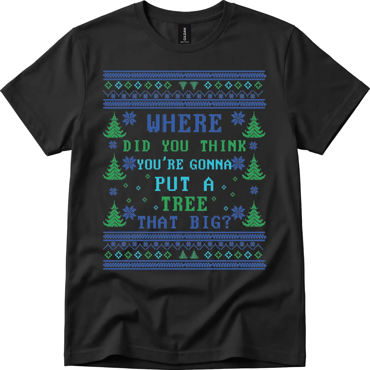 Where Did You Think You're Gonna Put A Tree That Big? T-Shirt in Black