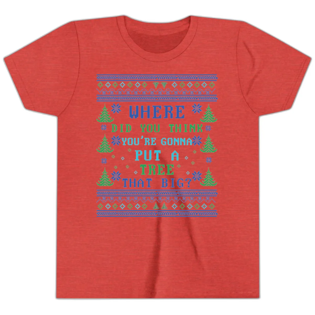Where Did You Think You're Gonna Put A Tree That Big? Youth T-Shirt in Heather Red