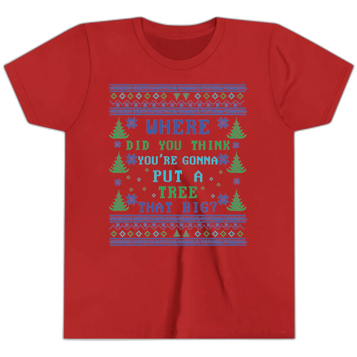Where Did You Think You're Gonna Put A Tree That Big? Youth T-Shirt in Red