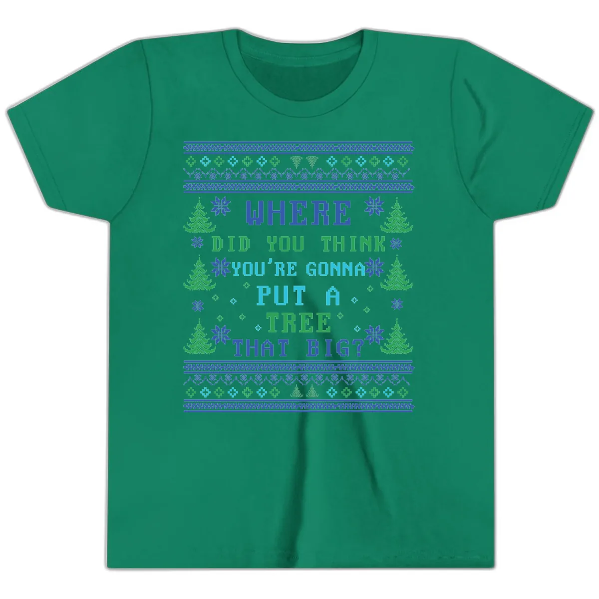 Where Did You Think You're Gonna Put A Tree That Big? Youth T-Shirt in Kelly