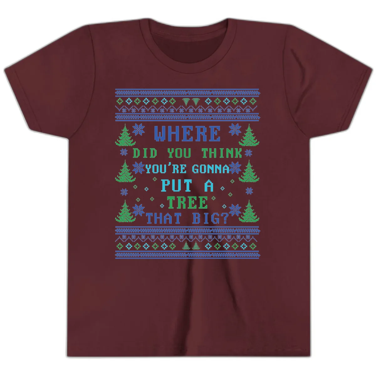 Where Did You Think You're Gonna Put A Tree That Big? Youth T-Shirt in Maroon