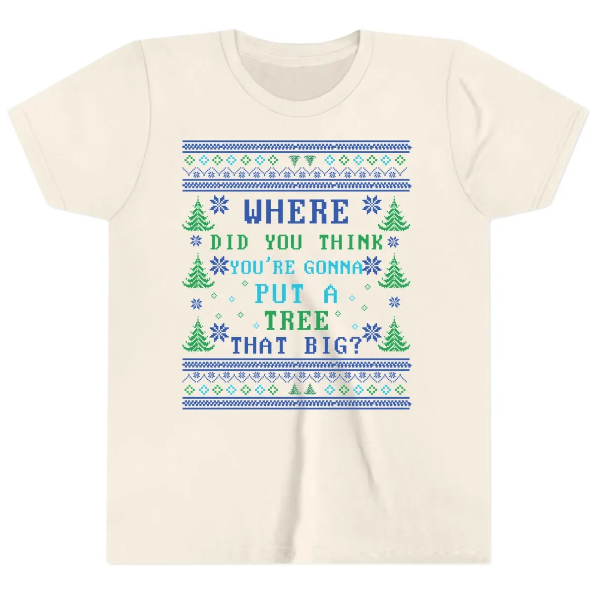 Where Did You Think You're Gonna Put A Tree That Big? Youth T-Shirt in Natural