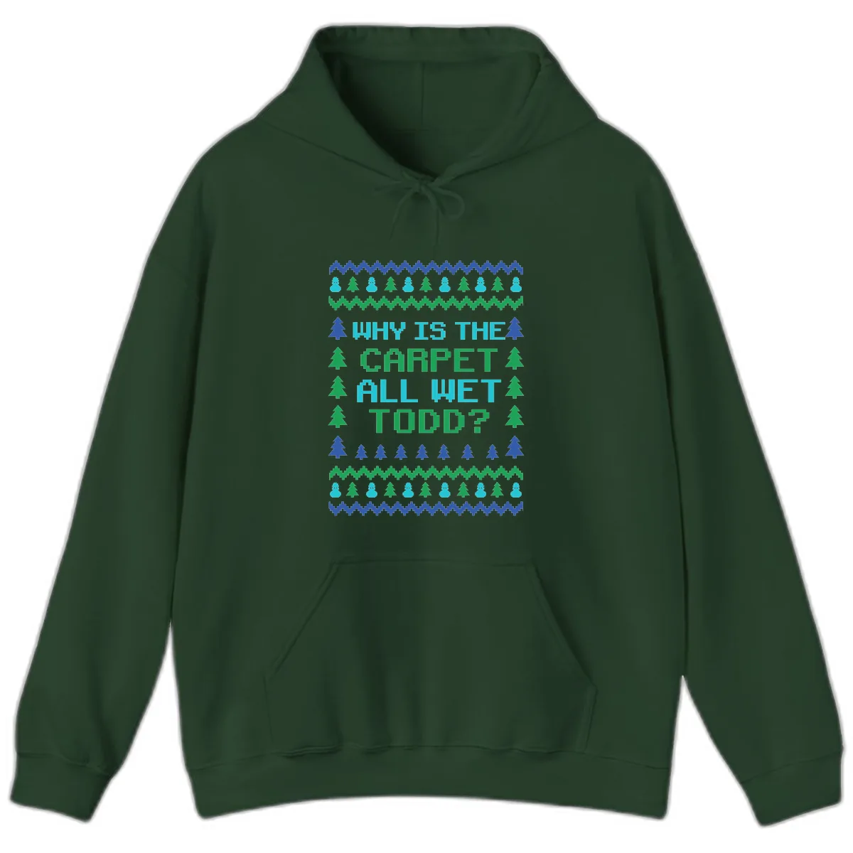 Why Is The Carpet All Wet Todd Hoodie in Forest Green