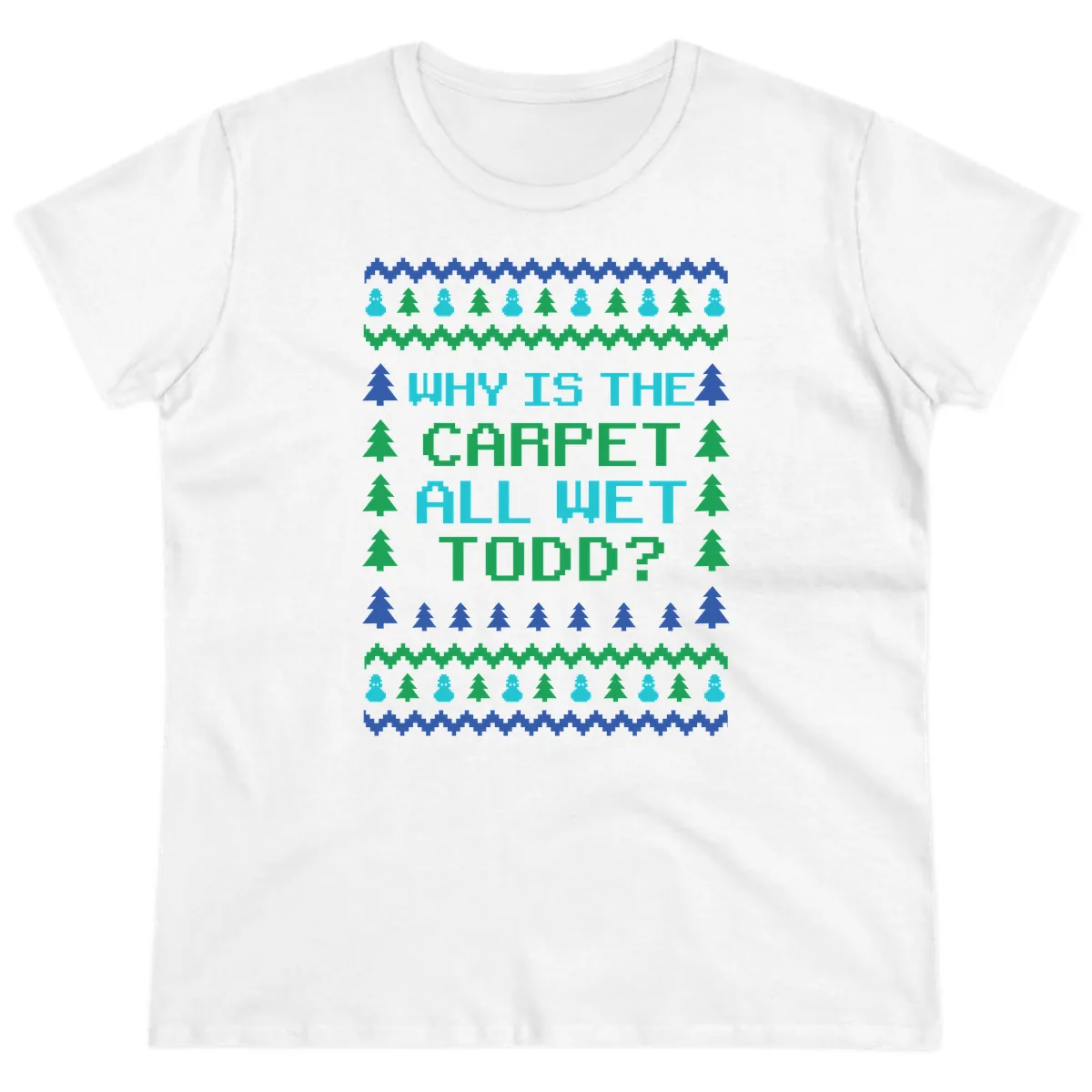Why Is The Carpet All Wet Todd Ladies Tee in White