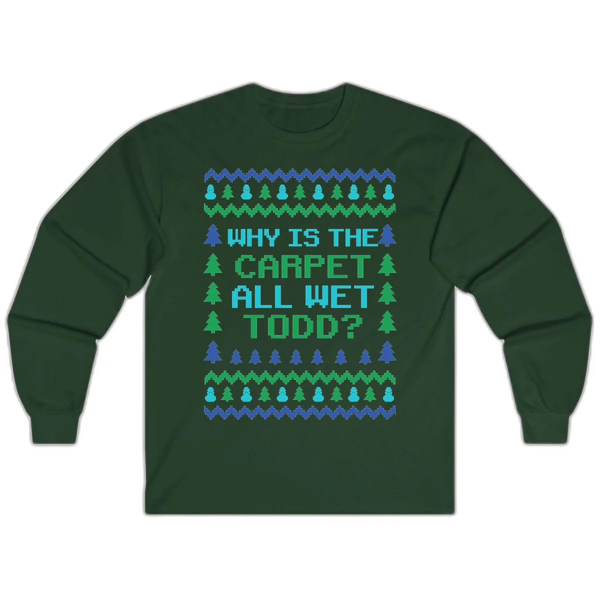 Why Is The Carpet All Wet Todd Long Sleeve in Forest Green