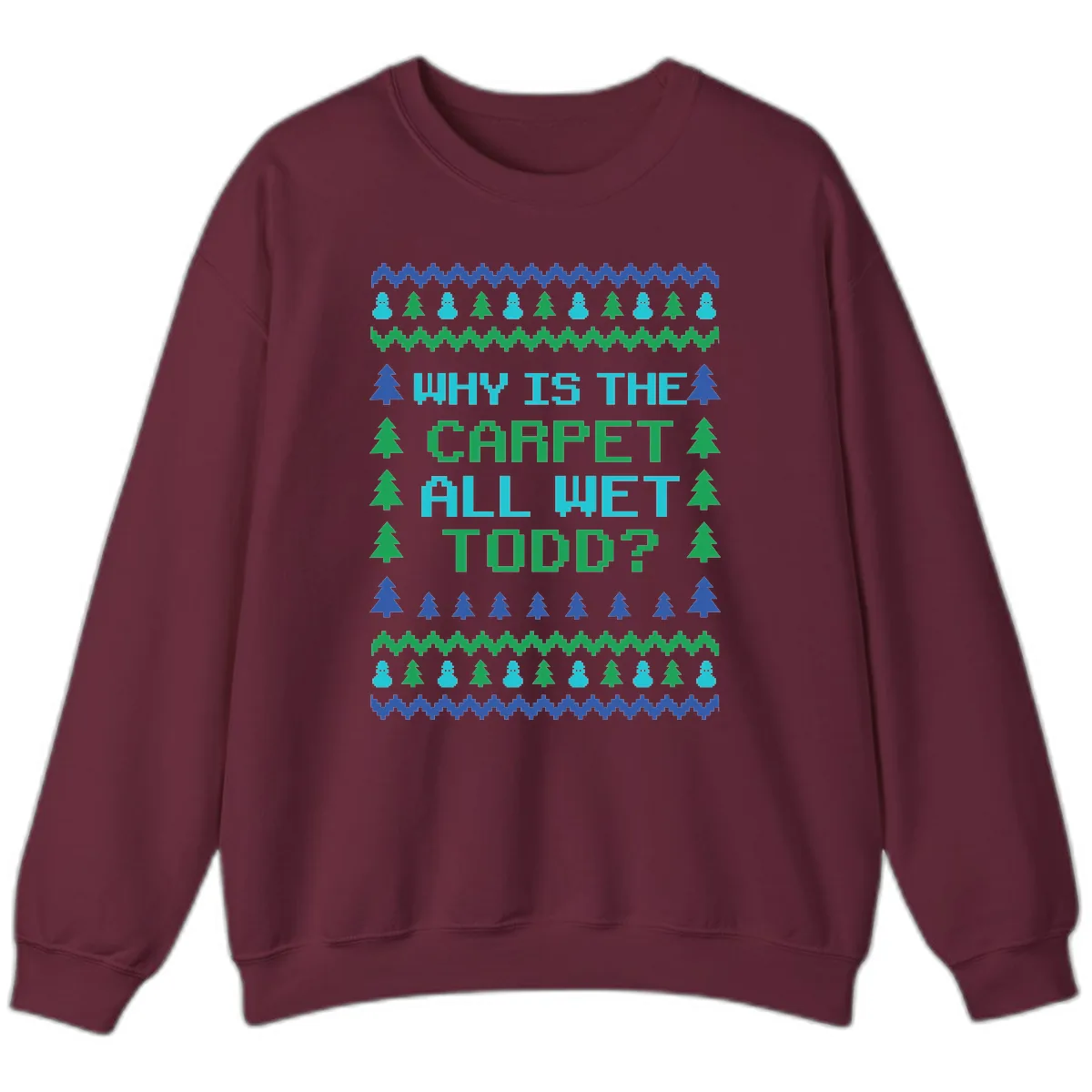 Why Is The Carpet All Wet Todd Sweatshirt in Maroon