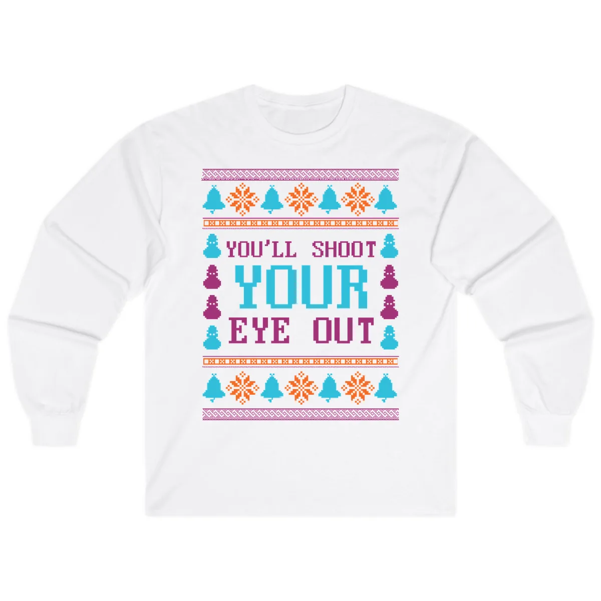 You'll Shoot Your Eye Out Christmas Long Sleeve in White