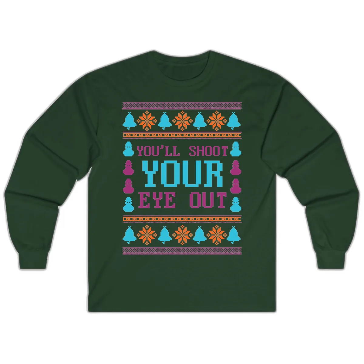 You'll Shoot Your Eye Out Christmas Long Sleeve in Forest Green