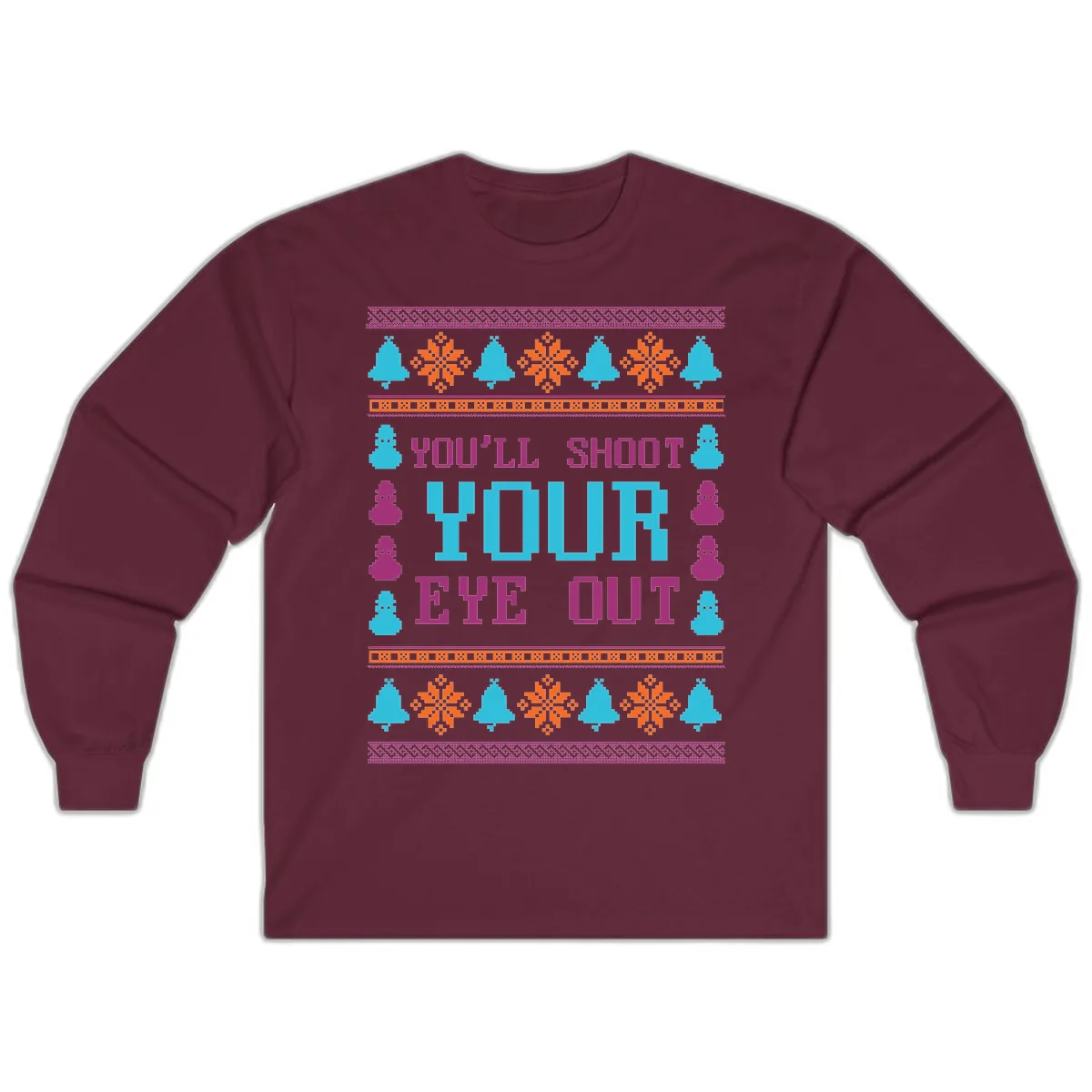 You'll Shoot Your Eye Out Christmas Long Sleeve in Maroon