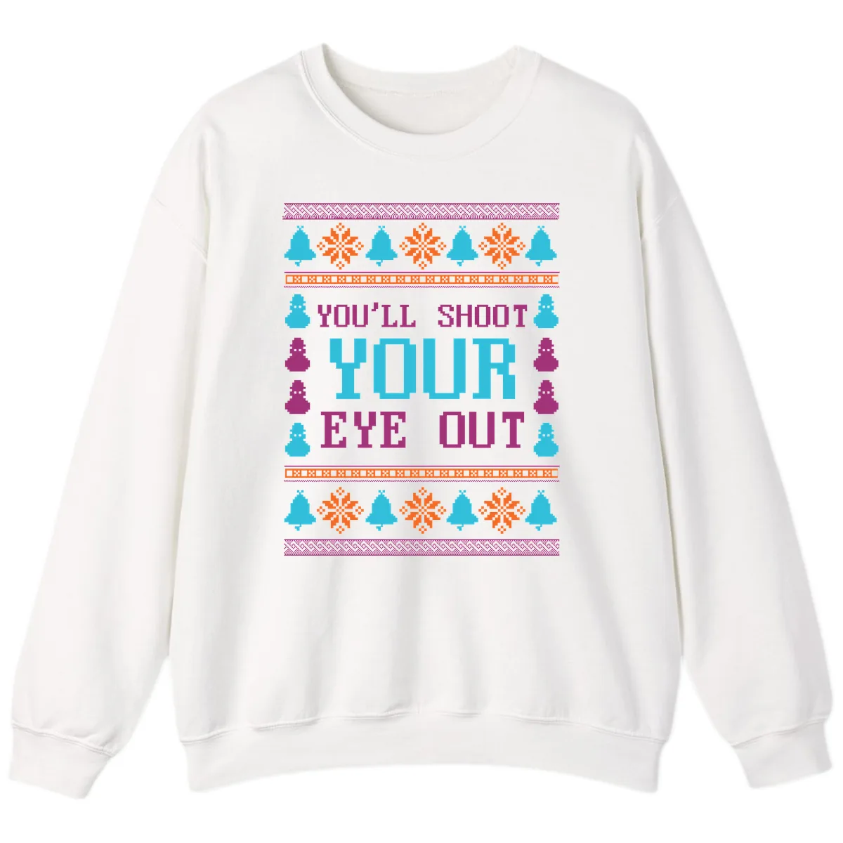 You'll Shoot Your Eye Out Christmas Sweatshirt in White