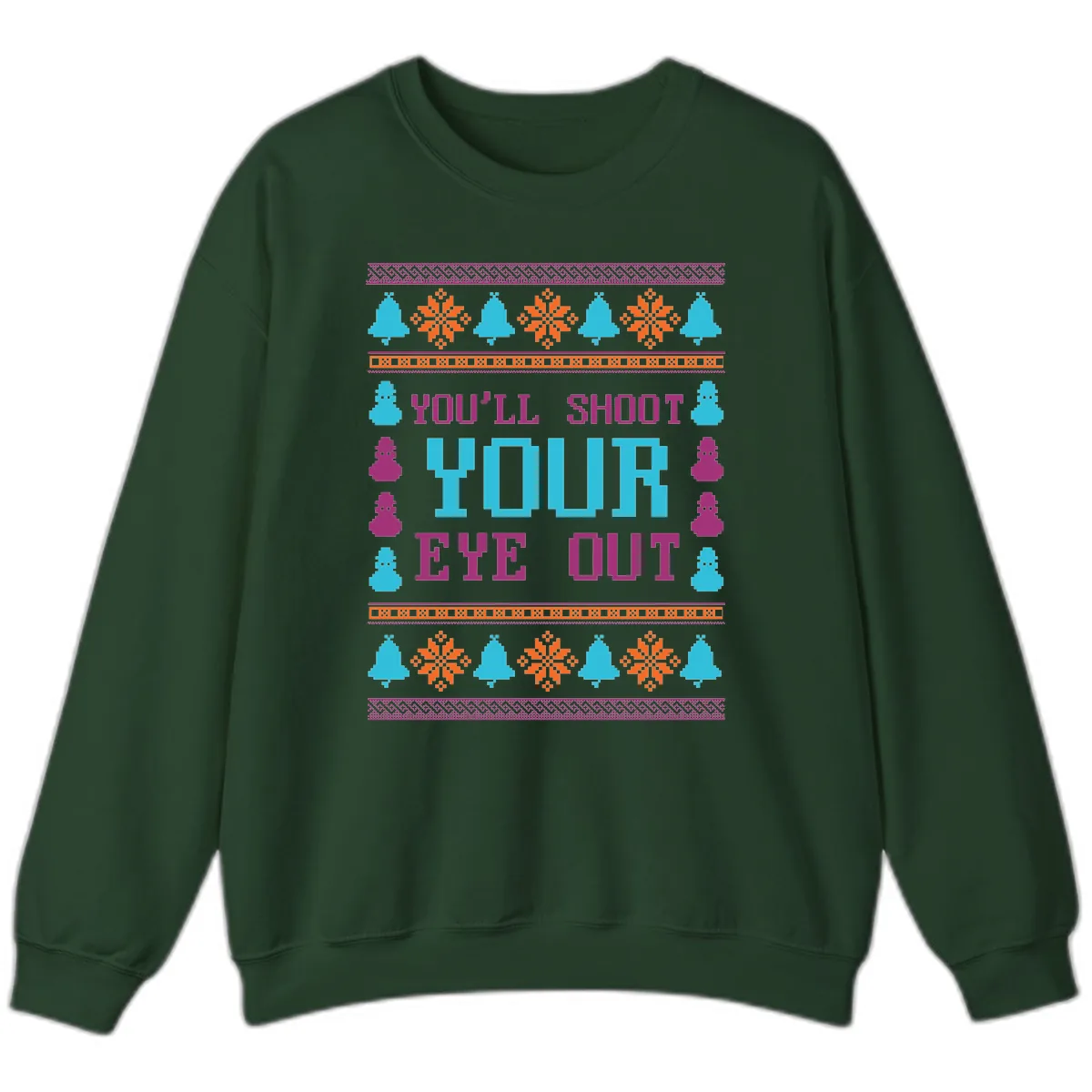 You'll Shoot Your Eye Out Christmas Sweatshirt in Forest Green