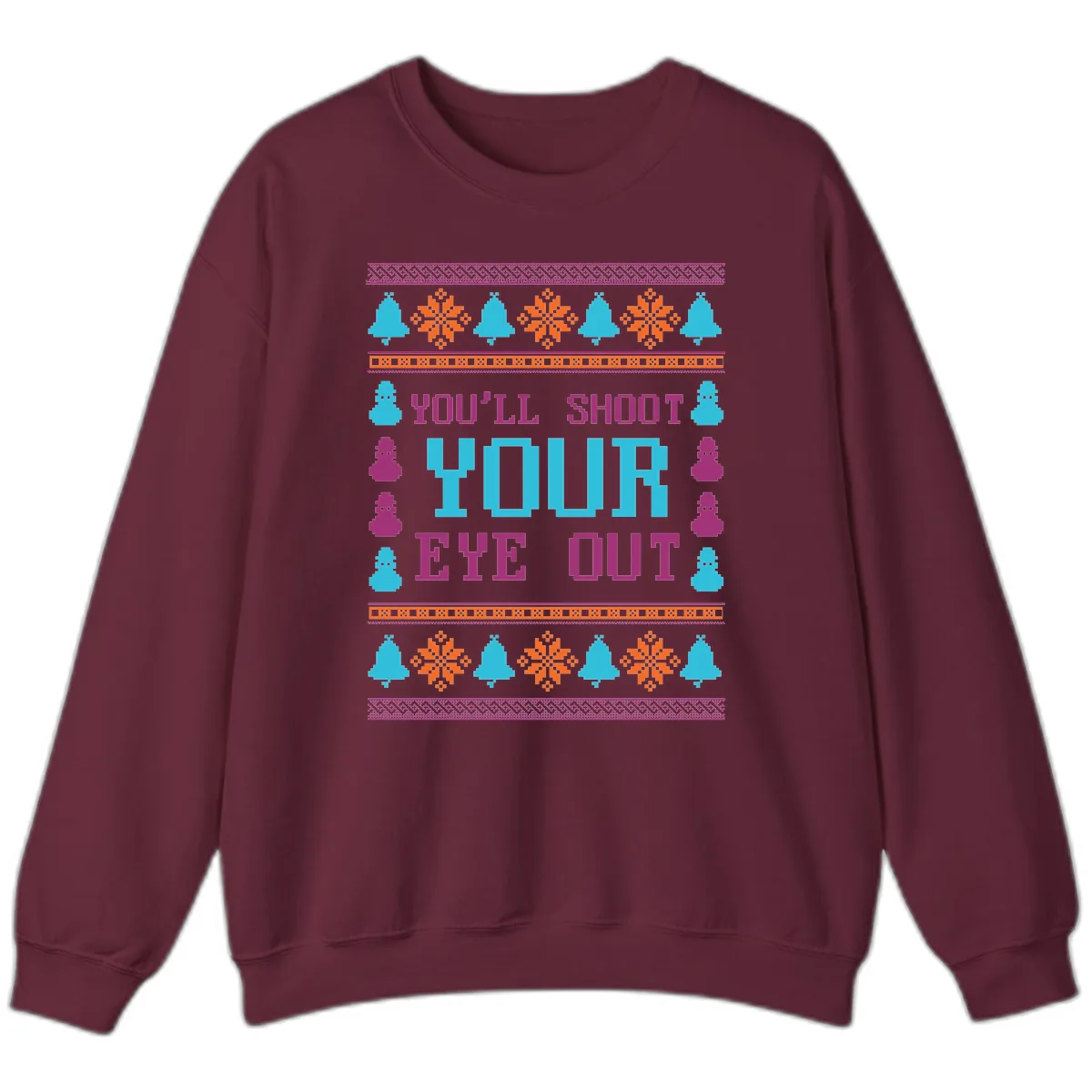 You'll Shoot Your Eye Out Christmas Sweatshirt in Maroon