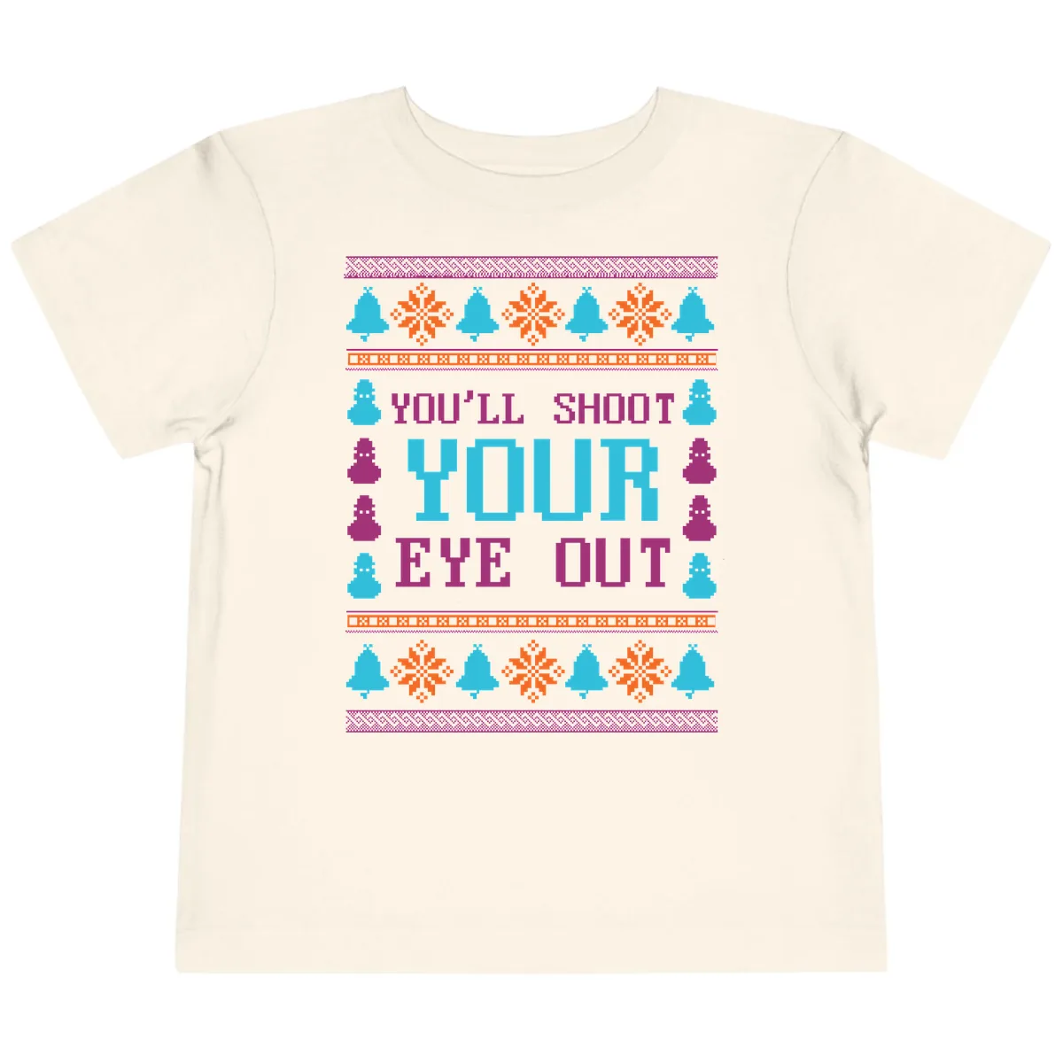 You'll Shoot Your Eye Out Christmas Toddler T-Shirt in Natural