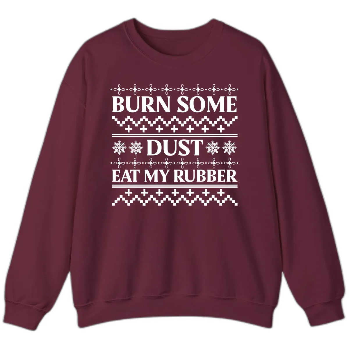 Burn Some Dust Eat My Rubber Sweatshirt in Maroon