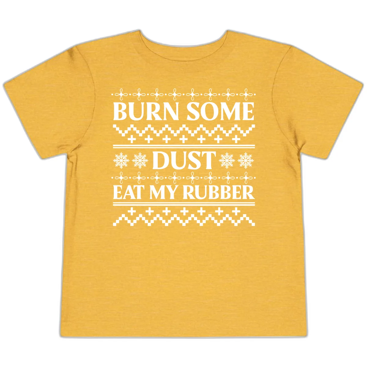 Burn Some Dust Eat My Rubber Toddler T-Shirt in Heather Yellow Gold