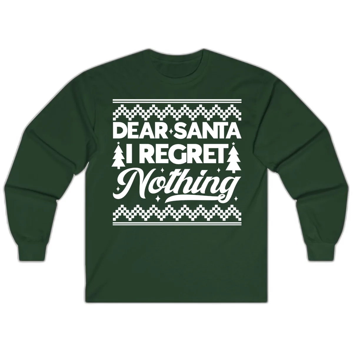 Dear Santa I Regret Nothing Christmas Apparel Long Sleeve in Forest Green