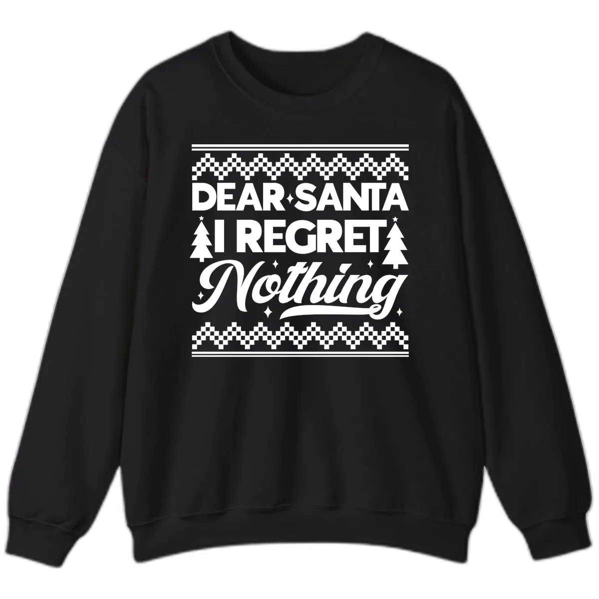 Dear Santa I Regret Nothing Christmas Apparel Sweatshirt in Black