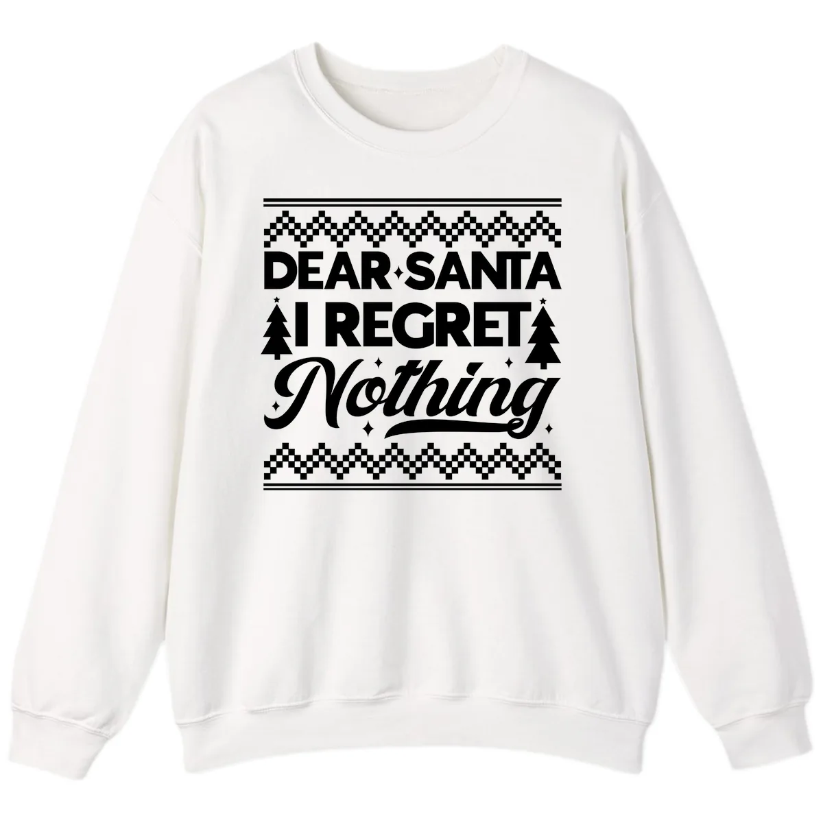 Dear Santa I Regret Nothing Christmas Apparel Sweatshirt in White
